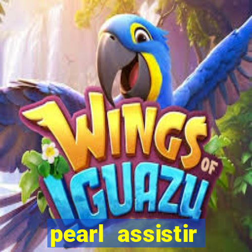 pearl assistir online megaflix